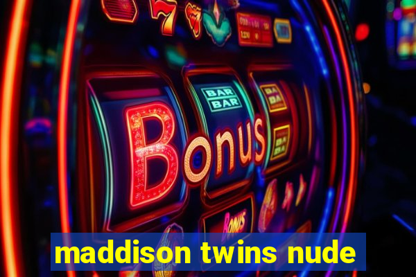 maddison twins nude